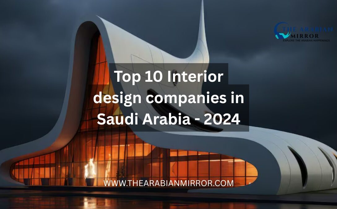 Top 10 Interior design companies in Saudi Arabia - 2024