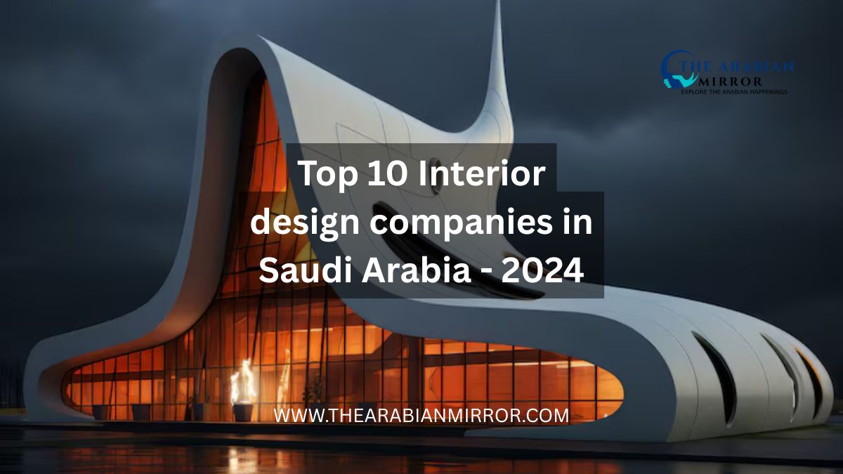 Top 10 Interior design companies in Saudi Arabia - 2024