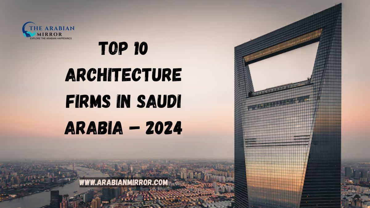 Top 10 Architecture Firms in Saudi Arabia – 2024