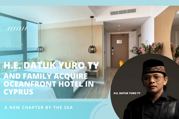 A New Chapter by the Sea: H.E. Datuk Yuro TY and Family Acquire Oceanfront Hotel in Cyprus